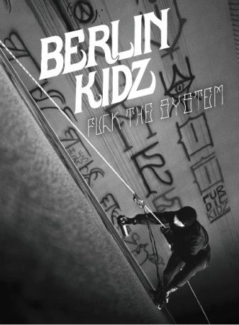 Berlin Kidz 2 Fuck The System - Documentaire (2018)