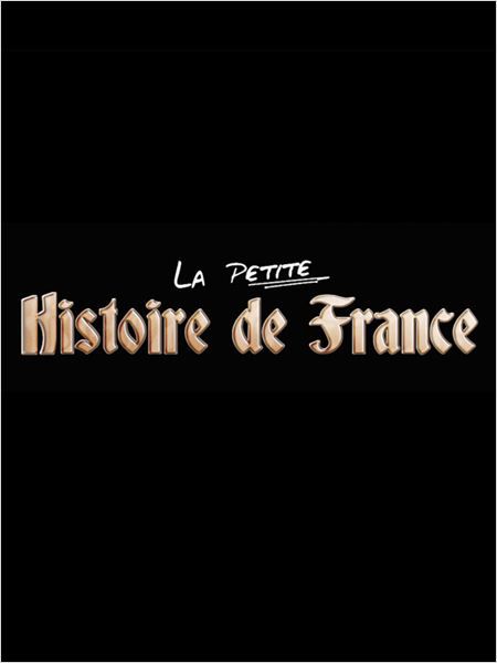 La Petite Histoire de France - Série (2015)