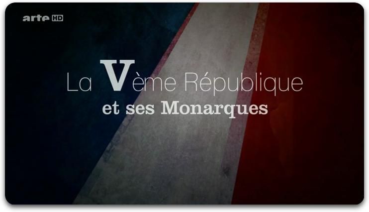 La Vème République et ses monarques - Documentaire (2013)